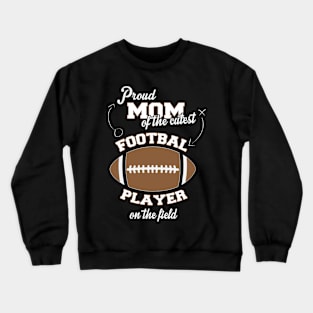 Proud Mom of the Cutest Football Player on the Field Crewneck Sweatshirt